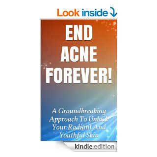 End Acne Forever A Groundbreaking Approach To Unlock Your Radiant And Youthful Skin (Healthy Skin, Clean Face, Acne Free, Acne Cure, Prevent Acne, Get Rid Of Acne, Naturally Healthy Skin) eBook Taylor Alexander Kindle Store