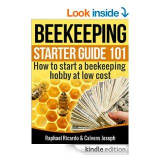 Beekeeping Starter Guide 101 How to start a beekeeping Hobby at low cost eBook Raphael Ricardo, Joseph Calvens Kindle Store