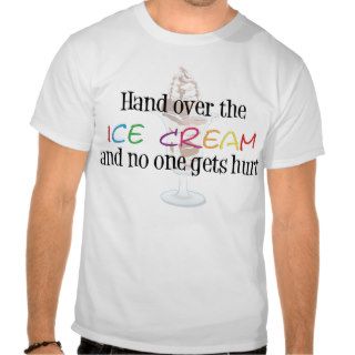 Hand Over the Ice Cream Shirts