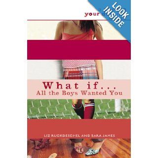 What If . . . All the Boys Wanted You (What If(Quality)) Liz Ruckdeschel, Sara James 9780385732970 Books