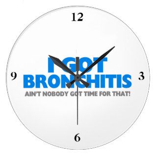 I Got Bronchitis & Ain't Nobody Got Time For That Clocks