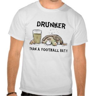 Drunker, Than a football bat  Shirt