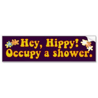 Hey, Hippy Occupy a shower. Bumper Stickers