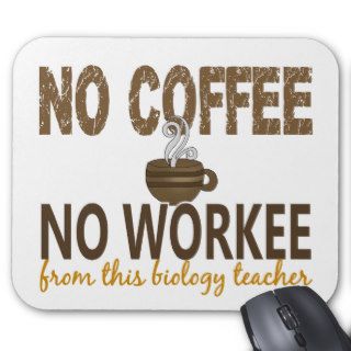 No Coffee No Workee Biology Teacher Mousepads