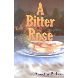 A Bitter Rose Annetta P. Lee 9781881524748 Books