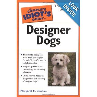 The Complete Idiot's Guide to Designer Dogs Margaret H. Bonham 9781592573691 Books