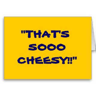 "THAT'S SOOO CHEESY" GREETING CARDS