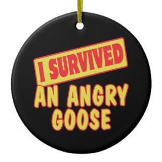 I SURVIVED AN ANGRY GOOSE CHRISTMAS ORNAMENT