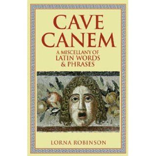 Cave Canem A Miscellany of Latin Words and Phrases Lorna Robinson 9780802717153 Books