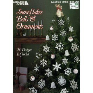 Snowflakes Bells & Ornaments 21 Designs to Crochet (Leisure Arts, No. 363) Leisure Arts Books