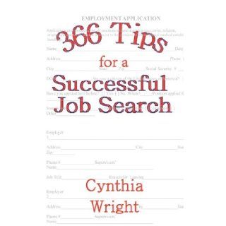 366 Tips for a Successful Job Search Cynthia Wright 9780978797423 Books