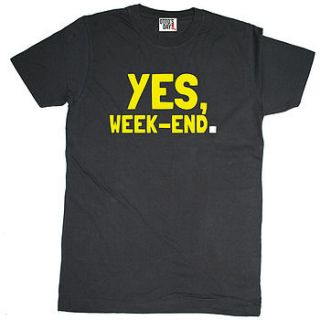 'yes, week end' t shirt by otto's day