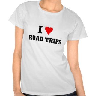 I love Road Trips Tshirts