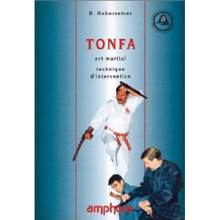 Tonfa, art martial  Technique d'intervention Habersetzer Roland, R. Habersetzer 9782851802972 Books