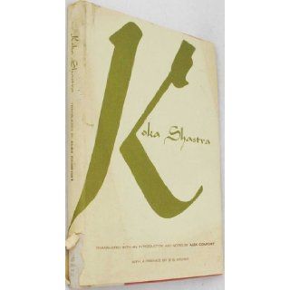 The Koka Shastra, Being the Ratirahasya of Kokkoka and Other Medieval Writings on Love Alex Comfort, W. G. Archer Books