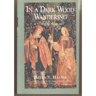 In a Dark Wood Wandering A Novel of the Middle Ages (9780897333566) Hella S. Haasse Books