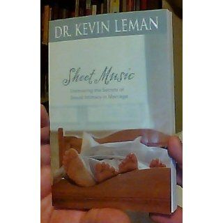 Sheet Music Uncovering the Secrets of Sexual Intimacy in Marriage Kevin Leman 9780842360241 Books