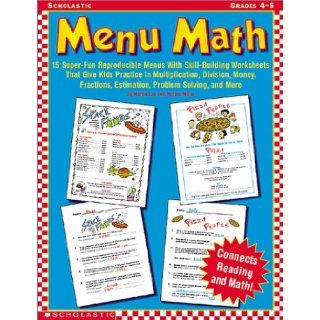 Menu Math (Grades 4 5) 15 Super Fun Reproducible Menus with Skill Building Worksheets That Give Kids Practice in Multiplication, Division, Mo (9780439227247) Martin Lee, Marcia Miller Books
