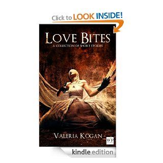 Love Bites A Collection of Short Stories   Kindle edition by Valeria Kogan. Romance Kindle eBooks @ .