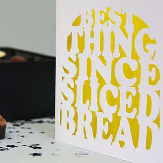 'best thing since sliced bread' card by whole in the middle