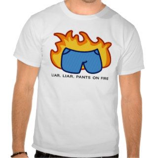 Liar, Liar, Pants on Fire Tee Shirts