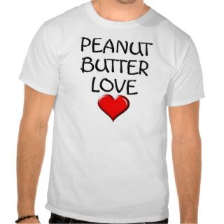 Peanut Butter Love Tee Shirts