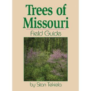 Trees of Missouri Field Guide (Field Guides) Stan Tekiela 9781591931560 Books