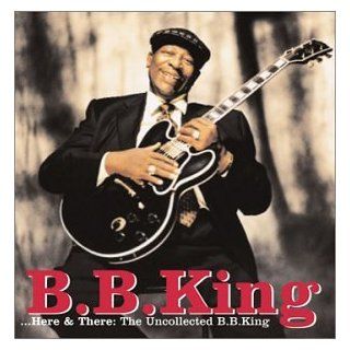Here & There The Uncollected Bb King Music