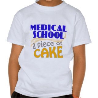 Medical School   Piece of Cake T Shirts
