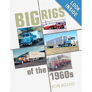Big Rigs of the1960s Ron Adams 9780760316184 Books