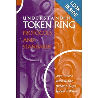 Understanding Token Ring Protocols and Standards (Artech House Telecommunications Library) Robert D. Love, Michael, M.D. Siegel, Kenneth T. Wilson, James T. Carlo 9780890064580 Books