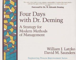 Four Days with Dr. Deming A Strategy for Modern Methods of Management William J. Latzko, David M. Saunders 9780201633665 Books