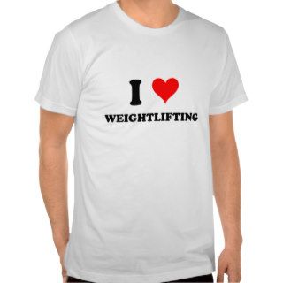 I Love Weightlifting Tshirts