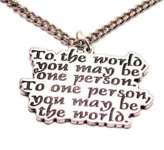 To the World You May Be One Person but to One Person You Mean the World 18" Fashion Necklace ChubbyChicoCharms Jewelry