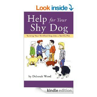 Help for Your Shy Dog Turning Your Terrified Dog into a Terrific Pet (Howell reference books) eBook Deborah Wood Kindle Store