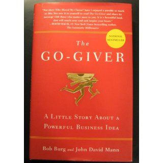 The Go Giver A Little Story About a Powerful Business Idea Bob Burg, John David Mann 9781591842002 Books