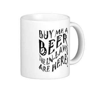 Buy Me A Beer The In Laws Are Here Coffee Mugs