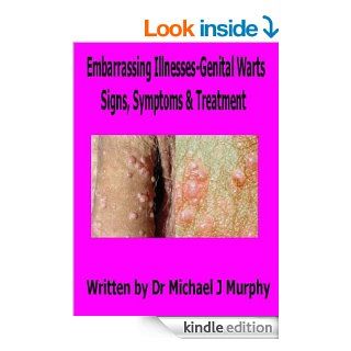 Embarrassing Illnesses   Genital Warts   Signs, Symptoms, & Treatments eBook Dr Michael J Murphy Kindle Store