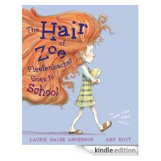 The Hair of Zoe Fleefenbacher Goes to School   Kindle edition by Laurie Halse Anderson, Ard Hoyt. Children Kindle eBooks @ .
