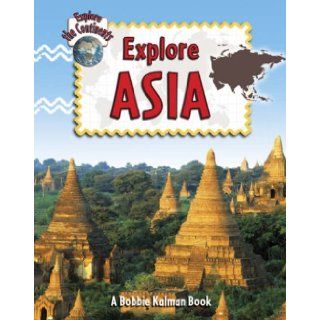 Explore Asia (Explore the Continents) Bobbie Kalman, Rebecca Sjonger 9780778730866  Children's Books