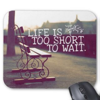 Life Is Too Short  Motivational Quote Mouse Pad