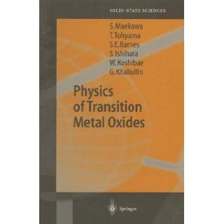 Physics of Transition Metal Oxides (Springer Series in Solid State Sciences) Sadamichi Maekawa, Takami Tohyama, Stewart Edward Barnes, Sumio Ishihara, Wataru Koshibae, Giniyat Khaliullin 9783642059636 Books