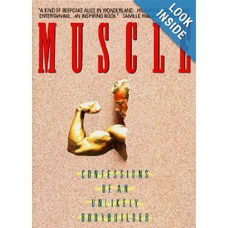 Muscle Confessions of an Unlikely Bodybuilder Samuel W. Fussell Books