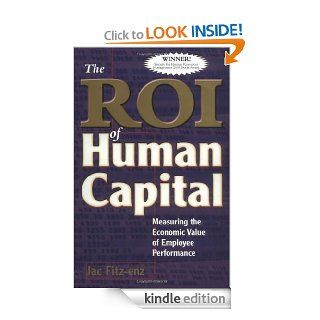 The ROI of Human Capital Measuring the Economic Value of Employee Performance   Kindle edition by Dr. Jac Fitz enz. Business & Money Kindle eBooks @ .