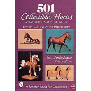 501 Collectible Horses A Handbook & Price Guide (Schiffer Book for Collectors) Jan Lindenberger, Dana Cain, James E. Petzold 9780764309878 Books