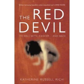 The Red Devil  To Hell with Cancer and Back Katherine Russell Rich 9780413770103 Books
