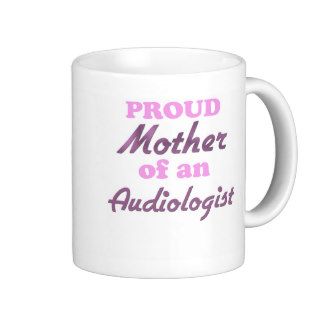 Proud Mother of an Audiologist Mugs