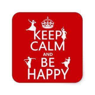 Keep Calm and Be Happy (dance) (customizable) Sticker