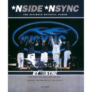*Nside *Nsync The Ultimate Official Album Steve Prevesk, Melinda Bell, NSYNC, Todd Kaplan 9780789303806 Books