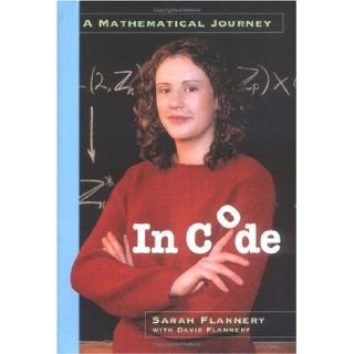 In Code A Mathematical Journey David Flannery, Sarah Flannery 9780761123842 Books